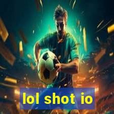 lol shot io